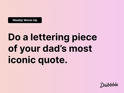 Letter your dad's most iconic quote ✍️ community dad dribbble dribbbleweeklywarmup fathers day prompt weekly warm up