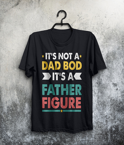 "It's Not a Dad Bod, It's a Father Figure" T-Shirt comfortwear