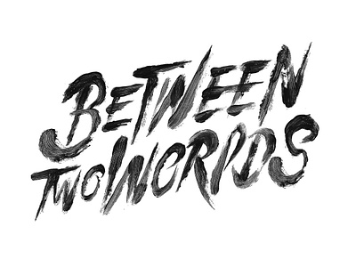 Between Two Worlds - Lettering type acrylic calligraffiti calligraphy custom type font graphic design grunge handlettering handmade handwritten horror lettering logo paint paint type type design typeface typologo wordmark