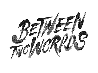 Between Two Worlds acrylic calligraffiti calligraphy custom type font graphic design grunge handlettering handmade handwritten horror lettering logo paint paint type type design typeface typologo wordmark