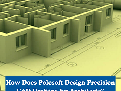 How Does Polosoft Design Precision CAD Drafting for Architects?