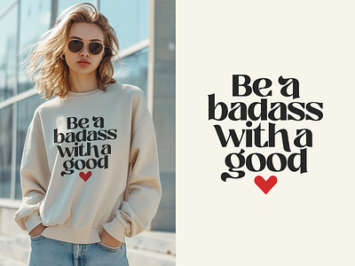 Sweatshirt Design for a Charity Organisation artwork badass charity design freelancer heart model project quirky quote sweatshirt typography