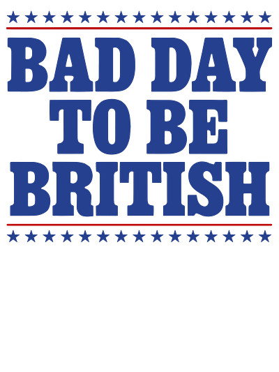 Bad Day To Be British pngbad day to be british png