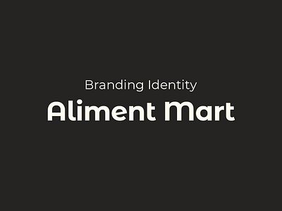 Aliment Mart | Branding Identity branding brandingidentity guidelines identity logo logotype typeface visualidentity