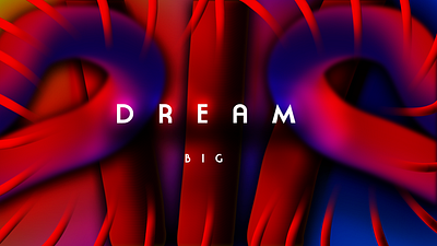 If you dream big... 3d dream big graphic design motion graphics