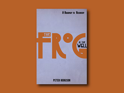 Frog in the Well. Book Cover Contest Winner 70s bold book cover minimal poster psychology recovery retro self help vintage