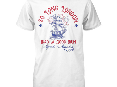 So Long London Had A Good Run Signed America 1776 Shirt design illustration