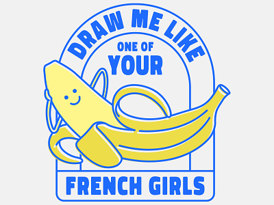 Draw me like one of your French girls banana blue french rose t shirt titanic yellow