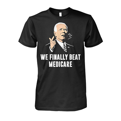 Joe Biden We Finally Beat Medicare Shirt design illustration