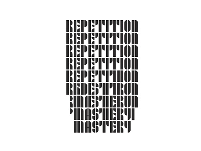 Repetition Leads to Mastery graphic design typography