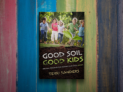 Good Soil Good Kids Book Cover Design book cover design graphic design