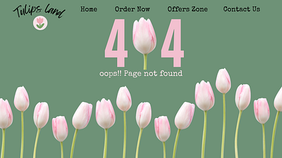 Tulips Land 404 404 back home branding design desktop error flowers graphic design illustration logo offers zone page not found tulips typography ui ux web website