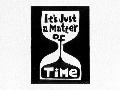 It's just a matter of time block print graphic design illustration wood cut