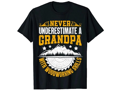 Never Underestimate A Grandpa With Woodworking Skills T-Shirt amazon t shirt bulk t shirt dad t shirt grandpa pod t shirt t shirt t shirt design t shirt desiigns t shirts tshirt tshirts typography woodworking woodworking t shirt