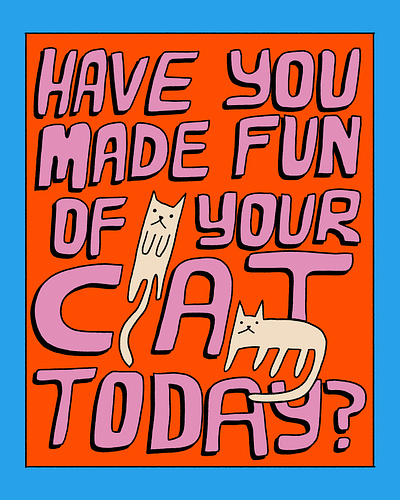 Have You Made Fun of Your Cat Today? cat cats cute drawing drawn funny hand lettering illustration procreate silly