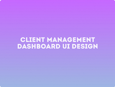 Client Management Dashboard UI Design dashboard uidesign uxdesign