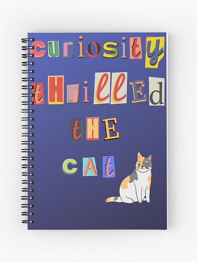 "Curiosity Thrilled The Cat" notebook design graphic artistry graphic design illustration notebook print on demand sold products typography