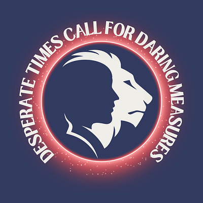 Desperate Times Call For Daring Measures design graphic artistry graphic design motto quote slogan typography
