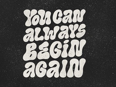 You can always begin again lettering design handlettering illustration lettering lettering art lettering artist type typography