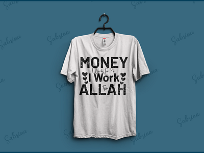 Money work for me I work for Allah. Motivational t-shirt Design apparel art banner cloth clothin design fabric fashion font style gift inspirational motivational poster quote regular text text based texture type wear