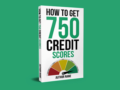 How to Get 750 Credit Scores - Book Cover Design amazon book cover book book cover book cover design bookbrand bookdesign bookdesigner booklet cover cover design design ebook ebook cover editorial graphic design illustration kdp pages print publishing