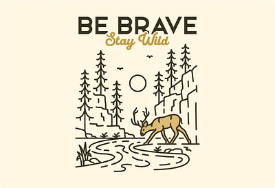 Be Brave Stay Wild adventure animal antler apparel camping deer hiking holiday illustration monoline mountain national park nature outdoors travel trip vacation wild wildlife wyoming