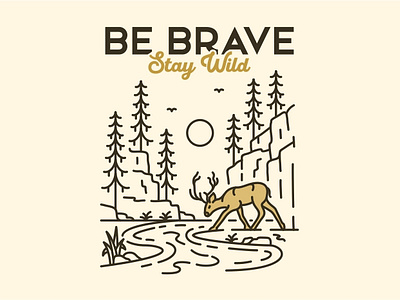 Be Brave Stay Wild adventure animal antler apparel camping deer hiking holiday illustration monoline mountain national park nature outdoors travel trip vacation wild wildlife wyoming