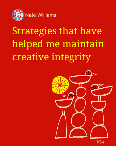 Strategies that have helped me maintain creative integrity advice ideas illustration nate williams