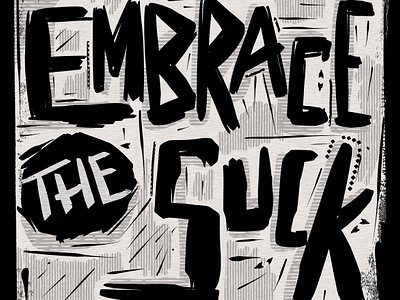 Embrace the Suck, lettering 2d carved custom type digital grunge hand lettering illustration illustrator lettering lino lino cut print procreate quote suck texture type type design typography wood cut