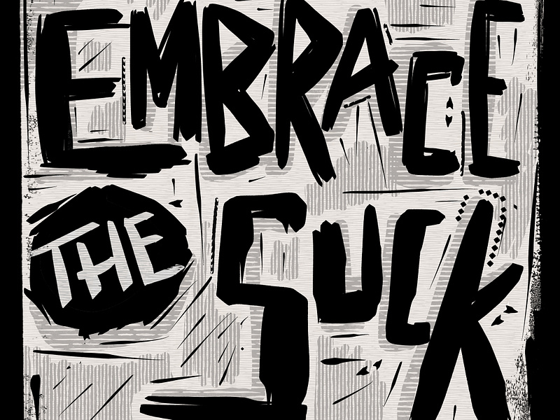 Embrace the Suck, lettering 2d carved custom type digital grunge hand lettering illustration illustrator lettering lino lino cut print procreate quote suck texture type type design typography wood cut