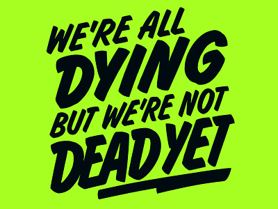 WE'RE NOT DEAD YET brush handlettering lettering quote sign painting signpainting type typography