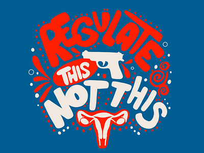 Gun Regulation & Women's Rights abortion america design election feminism guns humanrights illustration lettering pro choice republican rights trump type typography usa vote women womens rights womensrights