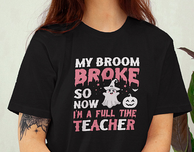 My Broom Broke So Now I'm A Full Time Teacher t-shirt design animation boo broke broom clothing design free mockup graphic design halloween halloween boo illustration logo madamj now print scary t shirt design teacher teaching witche