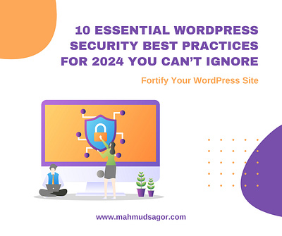 10 Essential WordPress Security Best Practices You Can’t Ignore cyber security cybersecurity mahmud sagor mahmudsagor website protection websiteprotection wordpress wordpress security wordpresssecurity