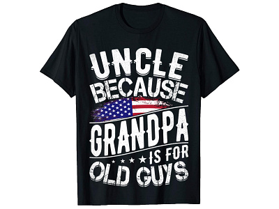 Uncle because Grandpa is for old guys T-shirt amazon t shirt dad t shirt grandpa t shirt old guys print on demand t shirt t shirt design t shirts tshirt tshirts typography usa army veteran veteran t shirt