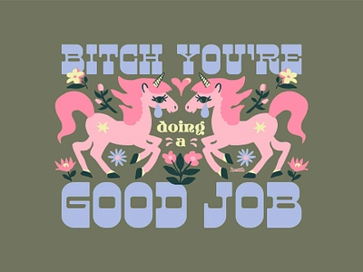 Bitch You're Doing A Good Job fantasy folk art graphic design hand drawn illustration mystical unicorn