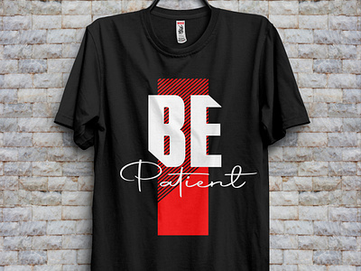 Be Patient Typography T-shirt Design illustration t shirt t shirt design typography wisdom