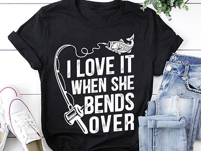 I love it when she bends over T shirt Design amazon tshirt bulk etsy fishing fishing lover fishing t shirt fishingtshirt pod redbubble t shirt t shirt business t shirt buyer t shirt client t shirt design t shirts tshirt tshirtdesign tshirts typography usa t shirt