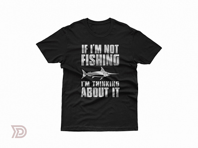 If I'm not fishing I'm thinking About it Tshirt Design fishing graphic design trout