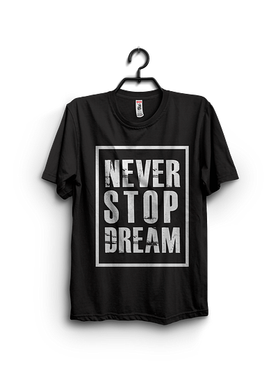 NEVER STOP DREAM TYPOGRAPHY T SHIRT DESIGN graphic tshirt