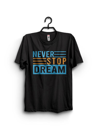 Never Stop Dream typography t shirt design graphic tshirt