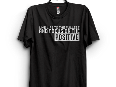 Live life to the fullest and focus on the positive. graphic tshirt