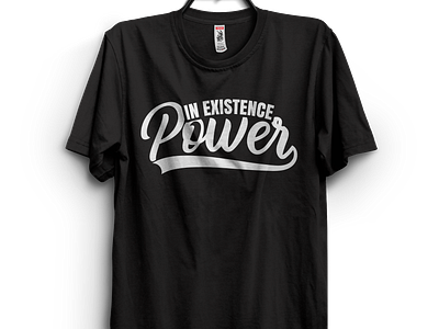 IN EXISTENCE POWER MOTIVATIONAL TYPOGRAPHY T SHIRT DESIGN graphic tshirt