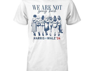 We Are Not Going Back Harris Walz 2024 Shirt design illustration