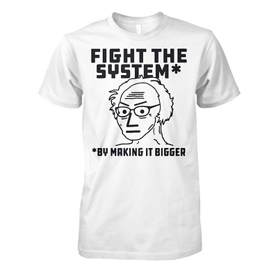 Fight The System By Making It Bigger Shirt design illustration