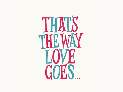 That's The Way Love Goes… graphic design hand lettering lettering logo design typography