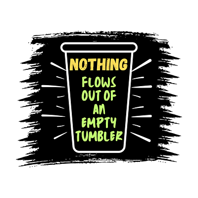 Nothing Flows Out of An Empty Tumbler artprint balance colorfuldesign design graphic design hardwork inspiration lifequotes motivationalart positivevibes selfcare travel typography wellness