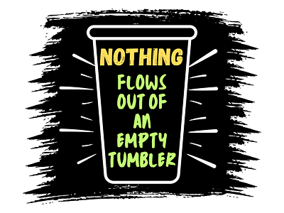 Nothing Flows Out of An Empty Tumbler artprint balance colorfuldesign design graphic design hardwork inspiration lifequotes motivationalart positivevibes selfcare travel typography wellness