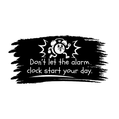 Don’t let the alarm clock start your day. alarm clock colorful illustrations creative design daily routine god can judge graphic design hardwork hustle inspirational quotes intentional living lifestyle design mindful mornings morning motivation positive vibes relaxed start self care wake up happy