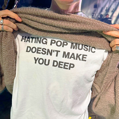 Hating Pop Music Doesn't Make You Deep Shirt design illustration